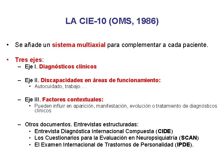 LA CIE-10 (OMS, 1986) • Se añade un sistema multiaxial para complementar a cada