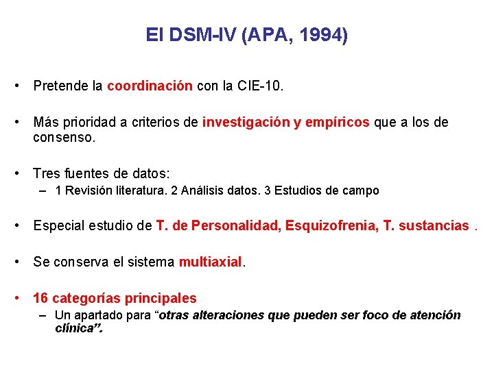 El DSM-IV (APA, 1994) • Pretende la coordinación con la CIE-10. • Más prioridad