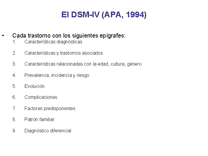 El DSM-IV (APA, 1994) • Cada trastorno con los siguientes epígrafes: 1. Características diagnósticas