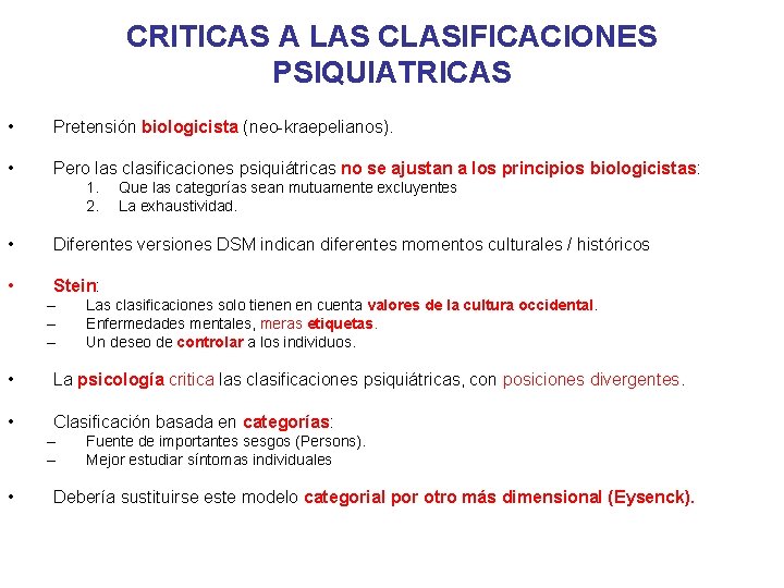 CRITICAS A LAS CLASIFICACIONES PSIQUIATRICAS • Pretensión biologicista (neo-kraepelianos). • Pero las clasificaciones psiquiátricas