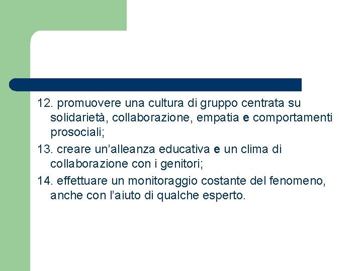 12. promuovere una cultura di gruppo centrata su solidarietà, collaborazione, empatia e comportamenti prosociali;