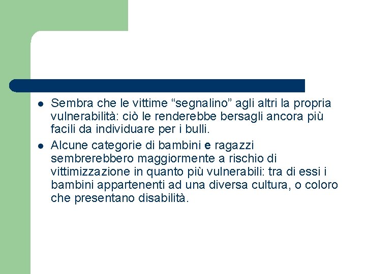 l l Sembra che le vittime “segnalino” agli altri la propria vulnerabilità: ciò le