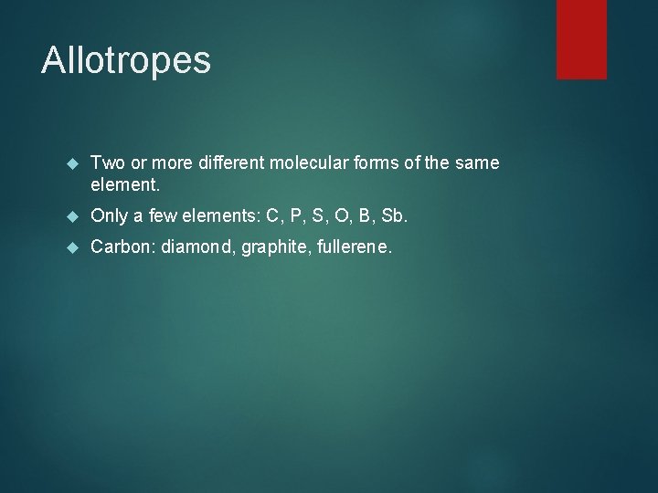 Allotropes Two or more different molecular forms of the same element. Only a few