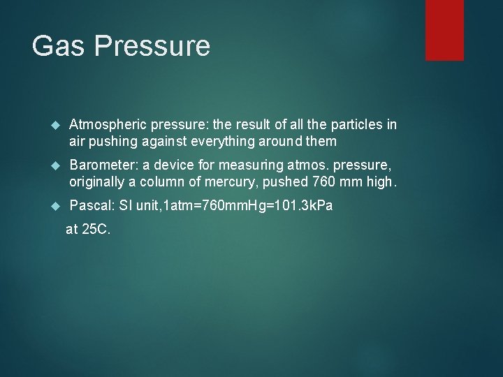 Gas Pressure Atmospheric pressure: the result of all the particles in air pushing against