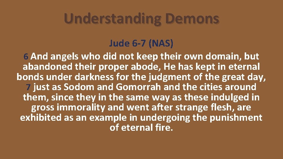 Understanding Demons Jude 6 -7 (NAS) 6 And angels who did not keep their