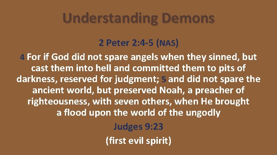 Understanding Demons 2 Peter 2: 4 -5 (NAS) 4 For if God did not