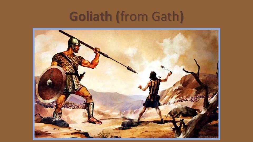 Goliath (from Gath) 