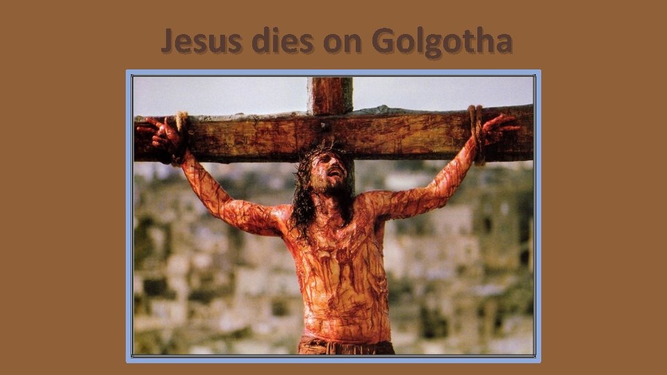 Jesus dies on Golgotha 