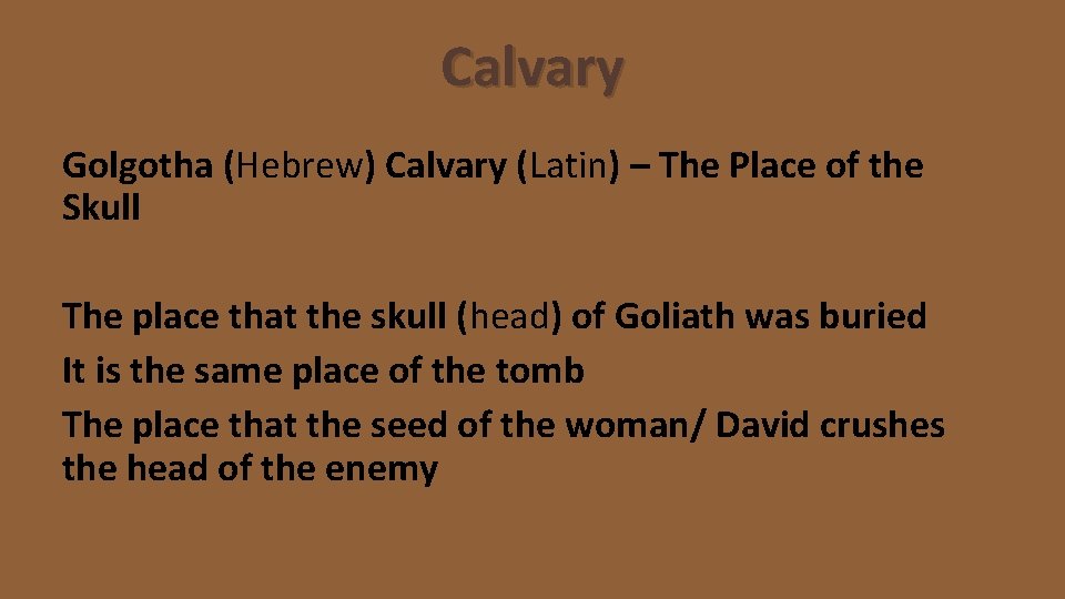 Calvary Golgotha (Hebrew) Calvary (Latin) – The Place of the Skull The place that