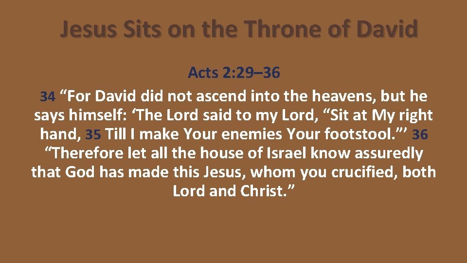 Jesus Sits on the Throne of David Acts 2: 29– 36 34 “For David