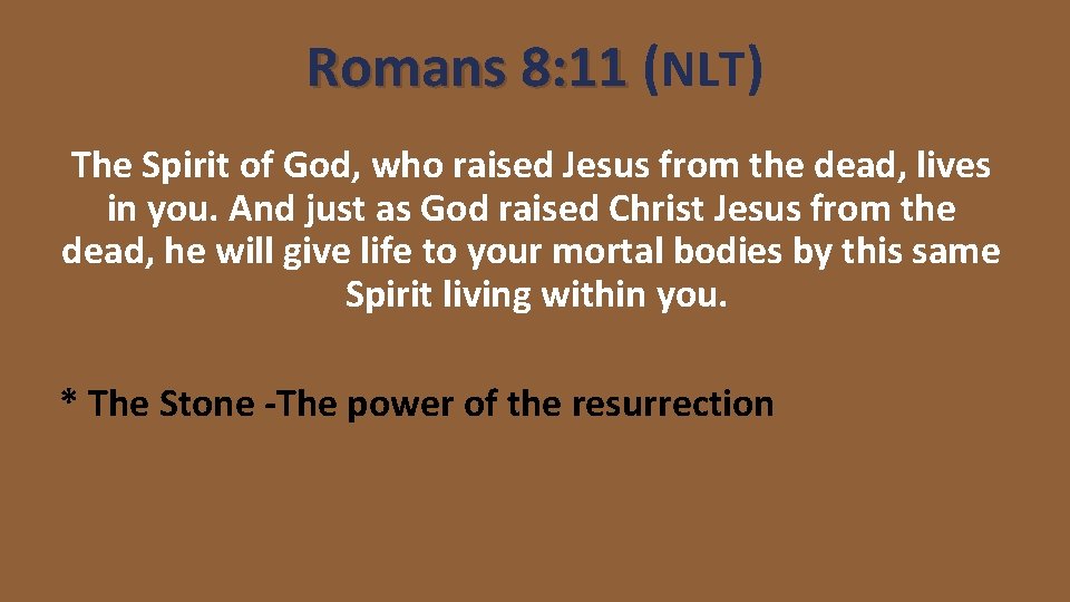 Romans 8: 11 (NLT) The Spirit of God, who raised Jesus from the dead,
