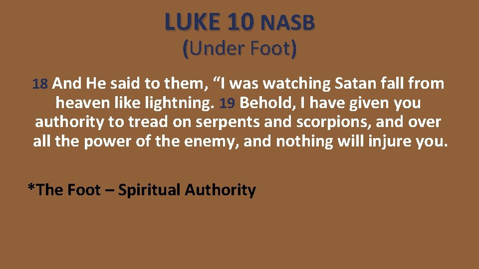 LUKE 10 NASB (Under Foot) 18 And He said to them, “I was watching