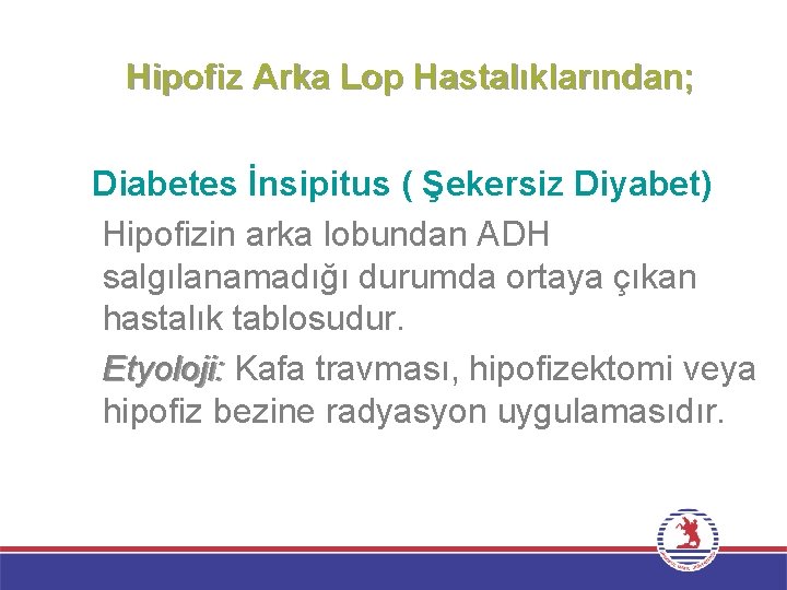 Hipofiz Arka Lop Hastalıklarından; Diabetes İnsipitus ( Şekersiz Diyabet) Hipofizin arka lobundan ADH salgılanamadığı