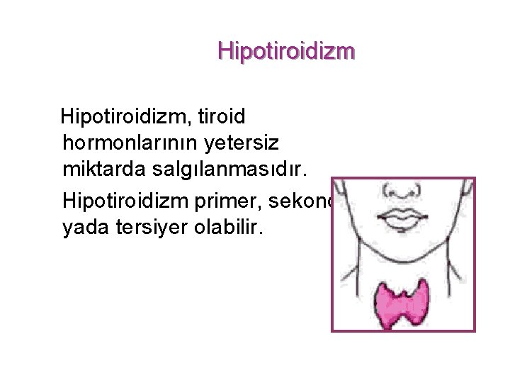 Hipotiroidizm, tiroid hormonlarının yetersiz miktarda salgılanmasıdır. Hipotiroidizm primer, sekonder yada tersiyer olabilir. 