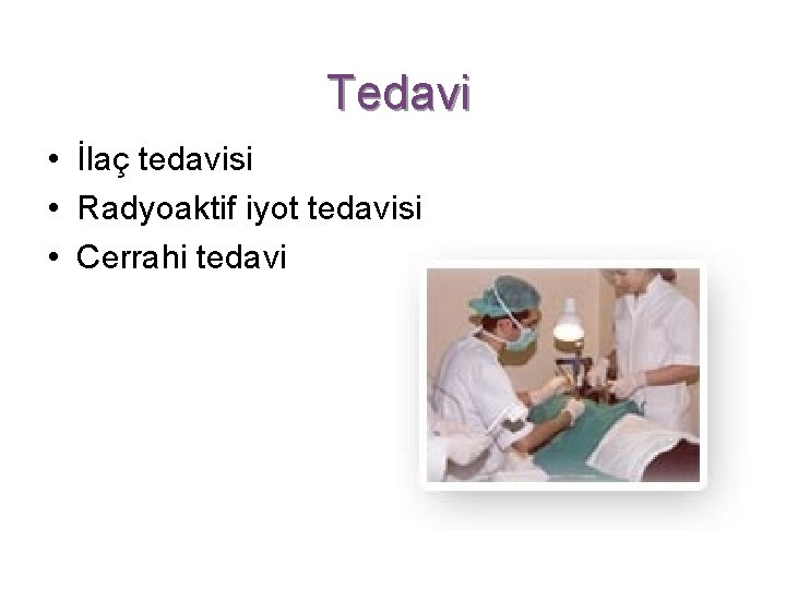 Tedavi • İlaç tedavisi • Radyoaktif iyot tedavisi • Cerrahi tedavi 