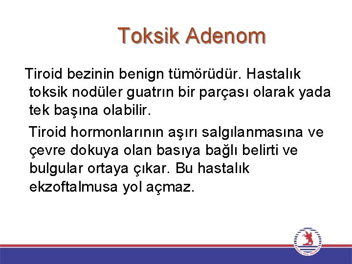 Toksik Adenom Tiroid bezinin benign tümörüdür. Hastalık toksik nodüler guatrın bir parçası olarak yada