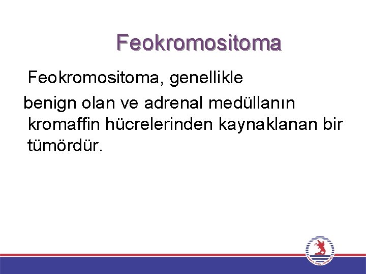 Feokromositoma, genellikle benign olan ve adrenal medüllanın kromaffin hücrelerinden kaynaklanan bir tümördür. 