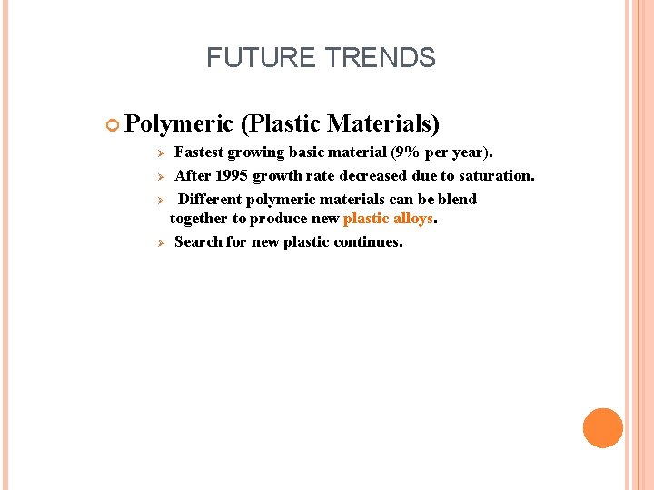 FUTURE TRENDS Polymeric Ø Ø (Plastic Materials) Fastest growing basic material (9% per year).