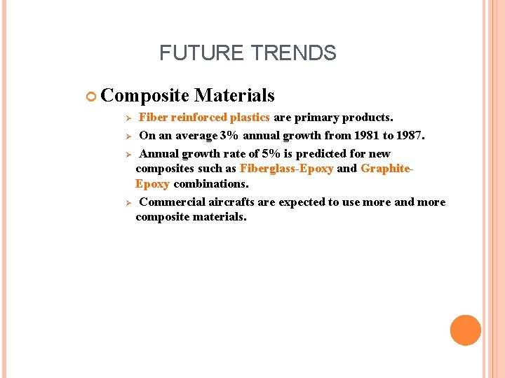 FUTURE TRENDS Composite Ø Ø Materials Fiber reinforced plastics are primary products. On an