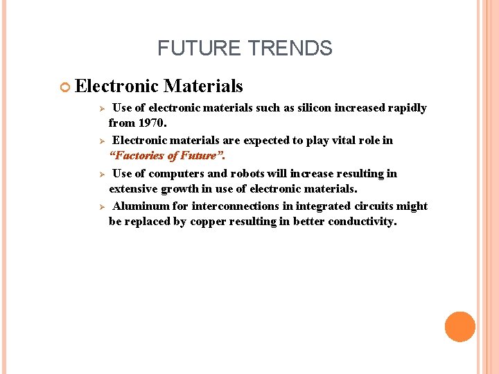 FUTURE TRENDS Electronic Ø Ø Materials Use of electronic materials such as silicon increased