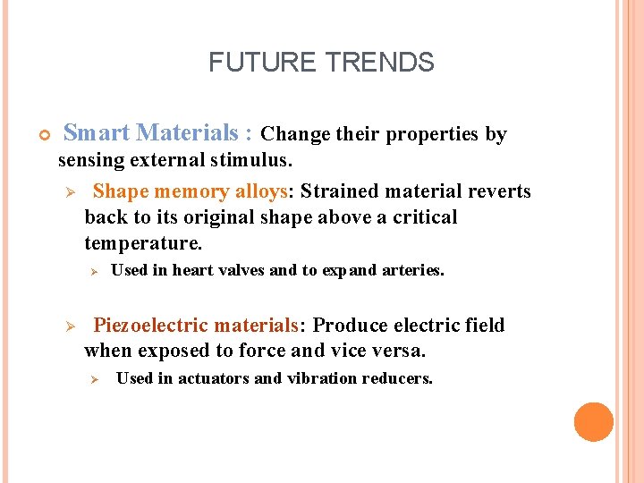 FUTURE TRENDS Smart Materials : Change their properties by sensing external stimulus. Ø Shape