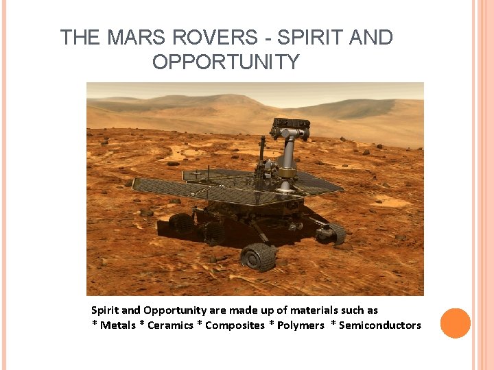 THE MARS ROVERS - SPIRIT AND OPPORTUNITY Spirit and Opportunity are made up of