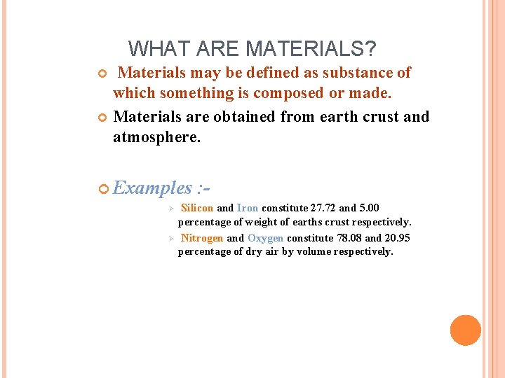 WHAT ARE MATERIALS? Materials may be defined as substance of which something is composed