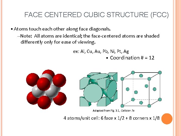 FACE CENTERED CUBIC STRUCTURE (FCC) • Atoms touch each other along face diagonals. --Note: