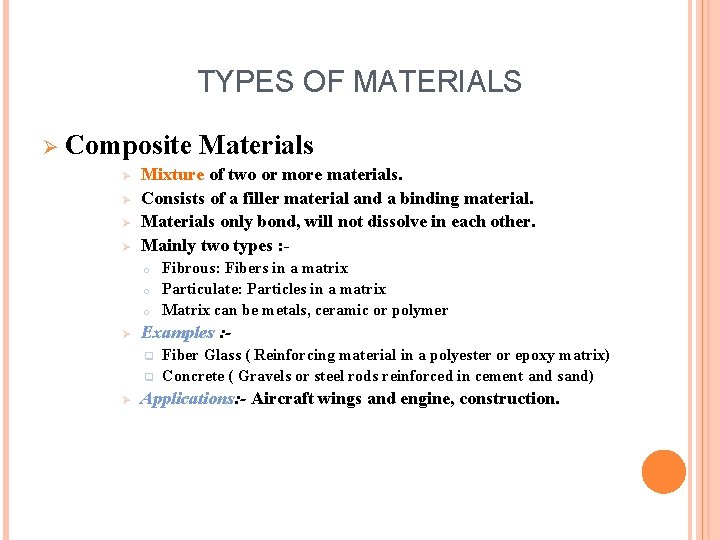 TYPES OF MATERIALS Ø Composite Ø Ø Mixture of two or more materials. Consists
