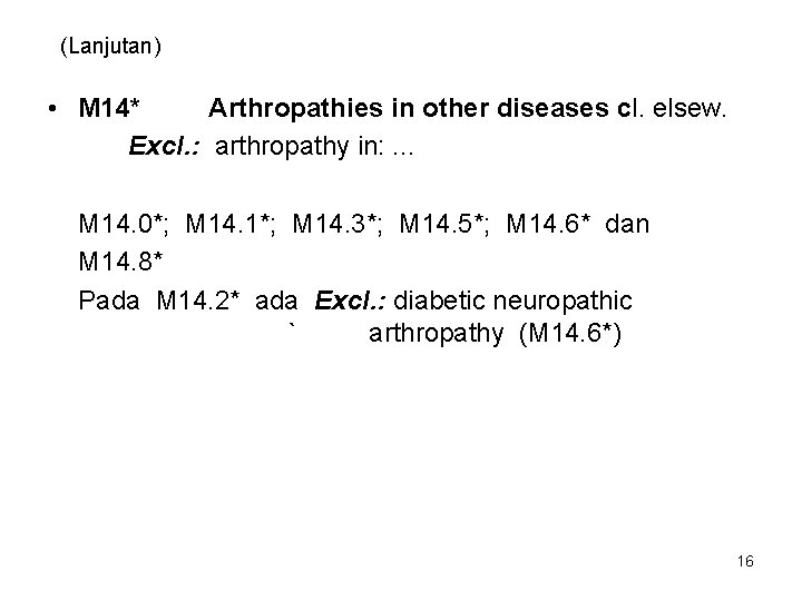 (Lanjutan) • M 14* Arthropathies in other diseases cl. elsew. Excl. : arthropathy in: