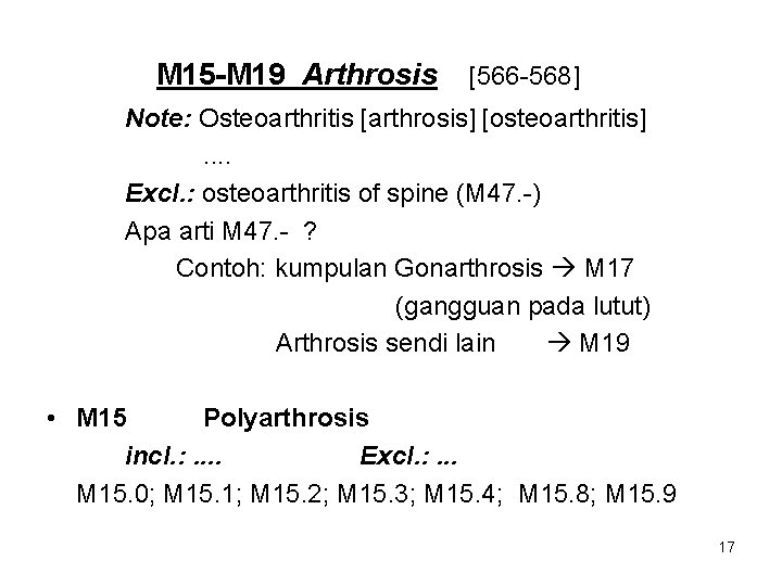 M 15 -M 19 Arthrosis [566 -568] Note: Osteoarthritis [arthrosis] [osteoarthritis]. . Excl. :