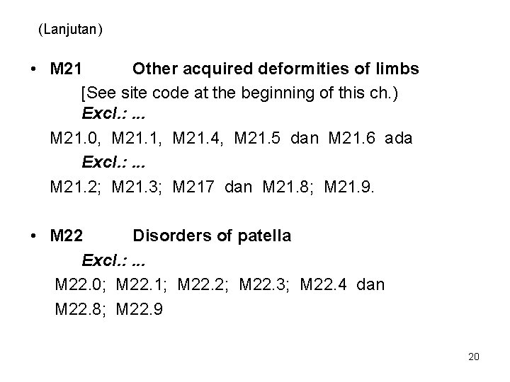 (Lanjutan) • M 21 Other acquired deformities of limbs [See site code at the