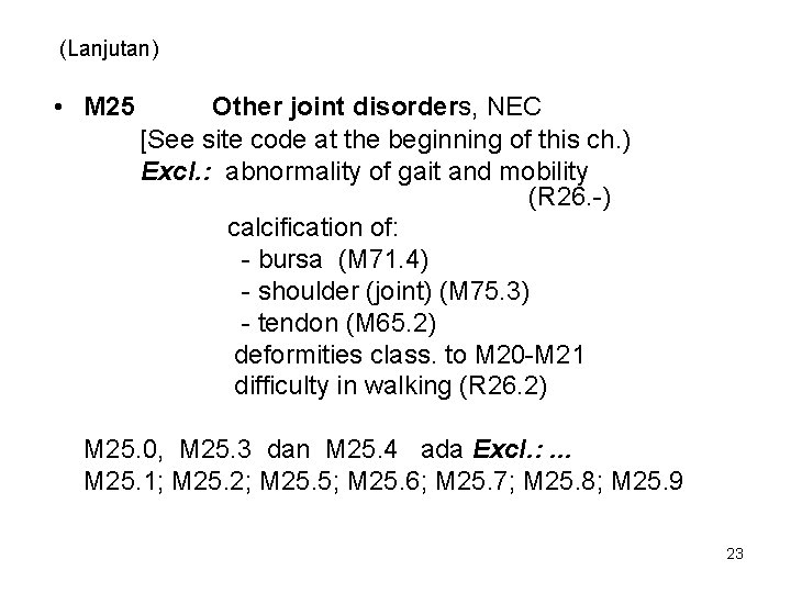 (Lanjutan) • M 25 Other joint disorders, NEC [See site code at the beginning