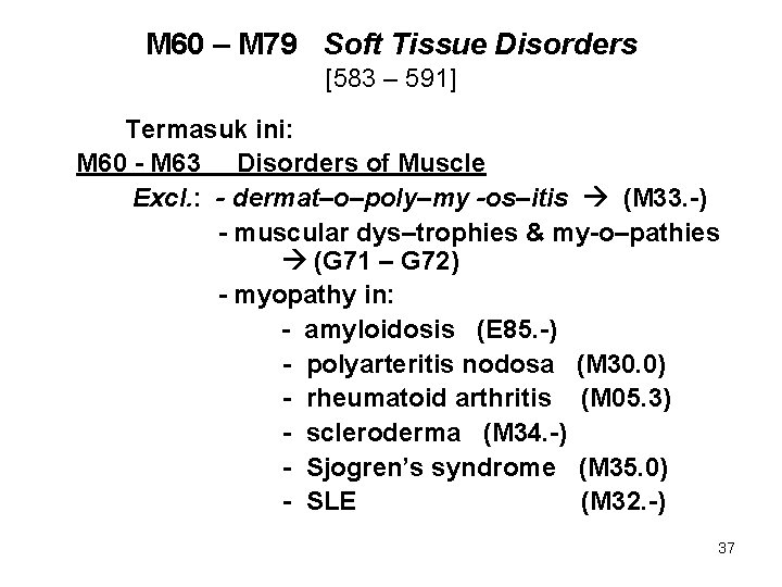 M 60 – M 79 Soft Tissue Disorders [583 – 591] Termasuk ini: M