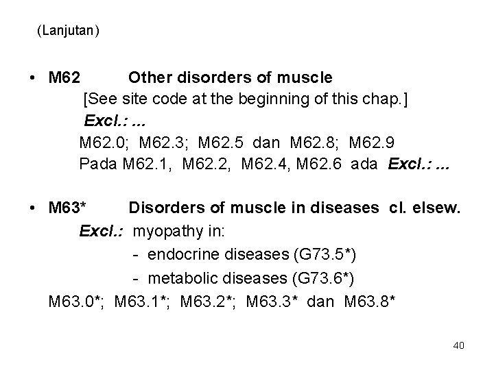 (Lanjutan) • M 62 Other disorders of muscle [See site code at the beginning