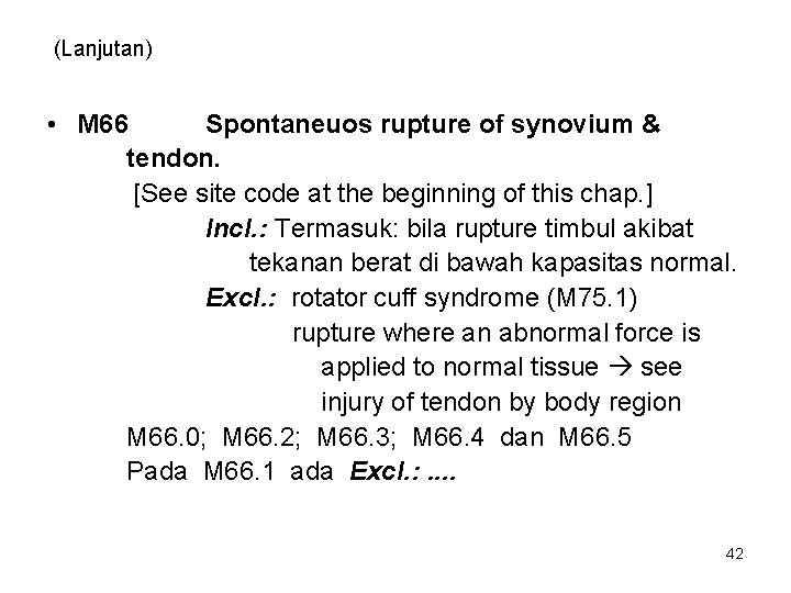 (Lanjutan) • M 66 Spontaneuos rupture of synovium & tendon. [See site code at