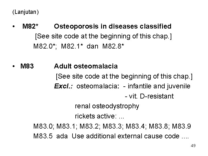 (Lanjutan) • M 82* Osteoporosis in diseases classified [See site code at the beginning