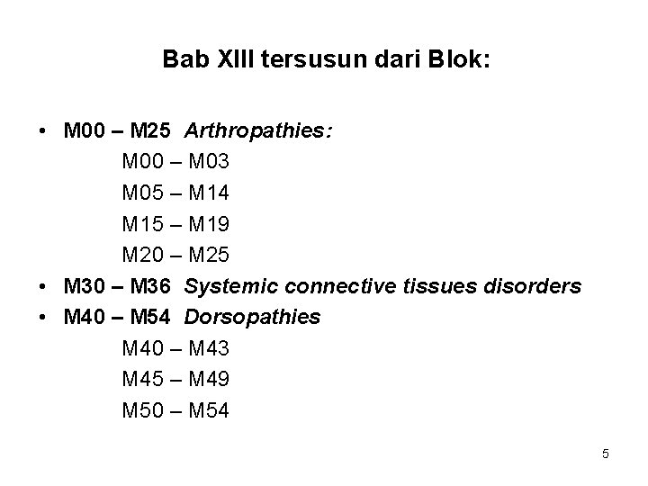 Bab XIII tersusun dari Blok: • M 00 – M 25 Arthropathies: M 00