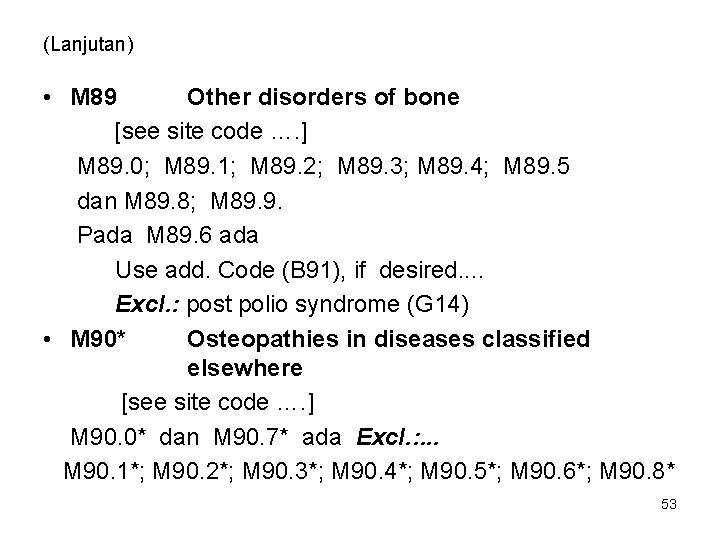 (Lanjutan) • M 89 Other disorders of bone [see site code …. ] M
