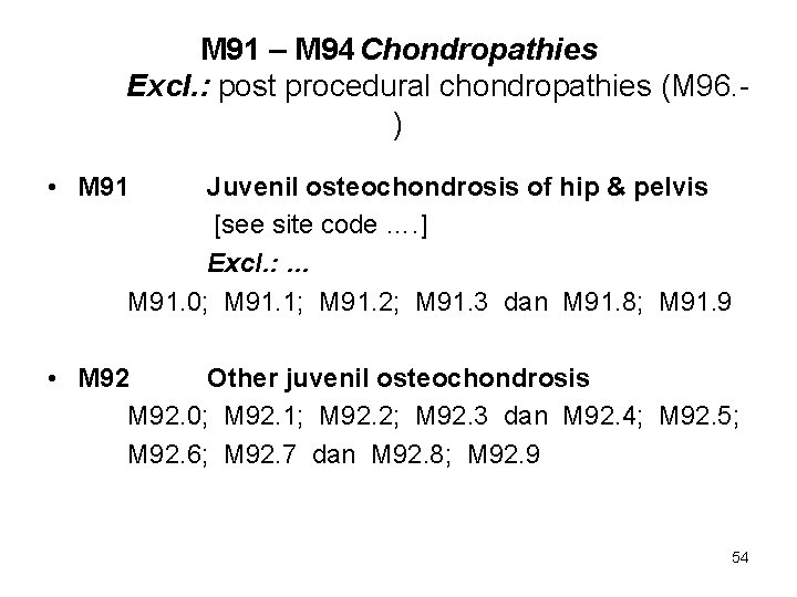 M 91 – M 94 Chondropathies Excl. : post procedural chondropathies (M 96. )