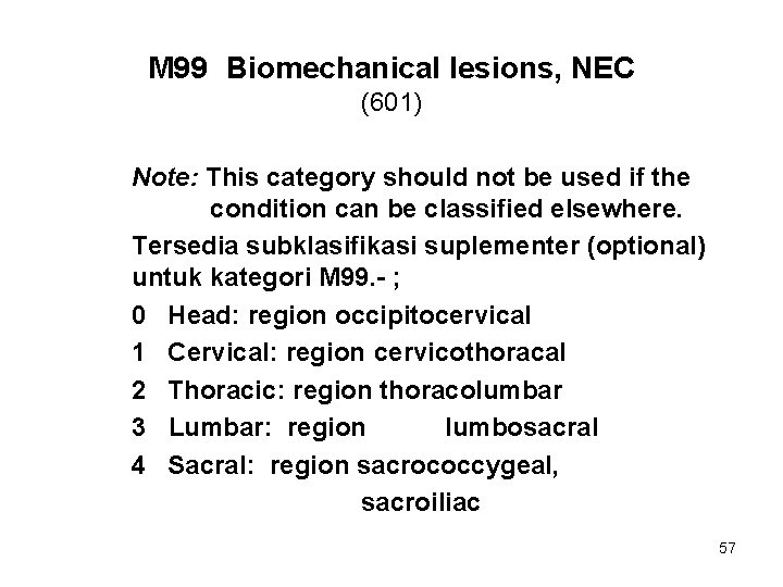 M 99 Biomechanical lesions, NEC (601) Note: This category should not be used if