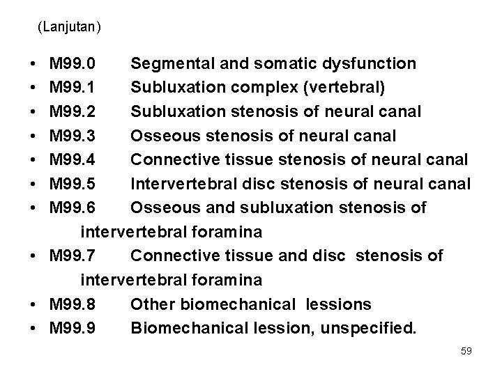 (Lanjutan) • • M 99. 0 Segmental and somatic dysfunction M 99. 1 Subluxation