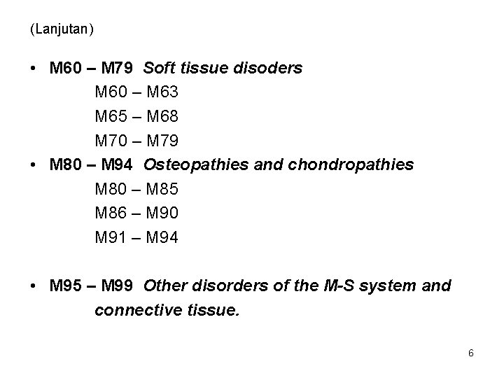 (Lanjutan) • M 60 – M 79 Soft tissue disoders M 60 – M