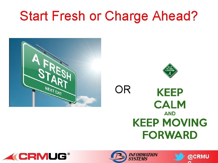 Start Fresh or Charge Ahead? OR @CRMU 