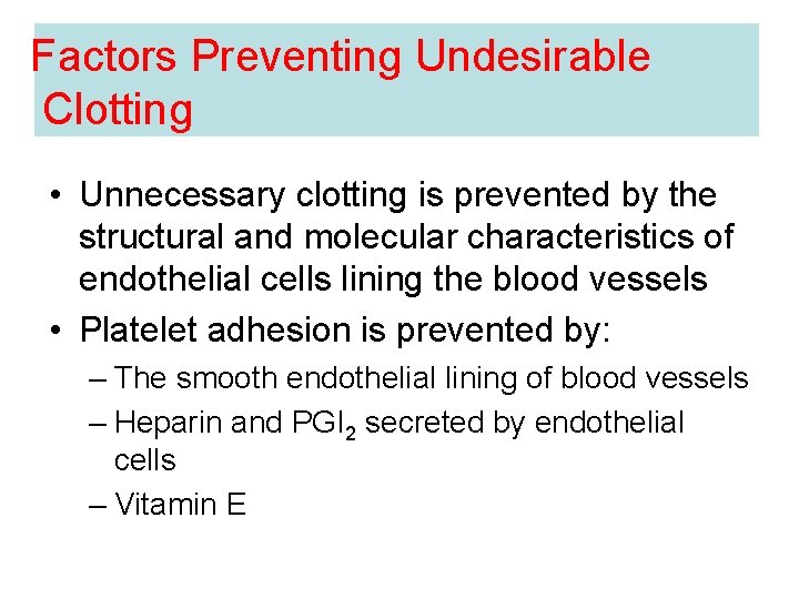 Factors Preventing Undesirable Clotting • Unnecessary clotting is prevented by the structural and molecular