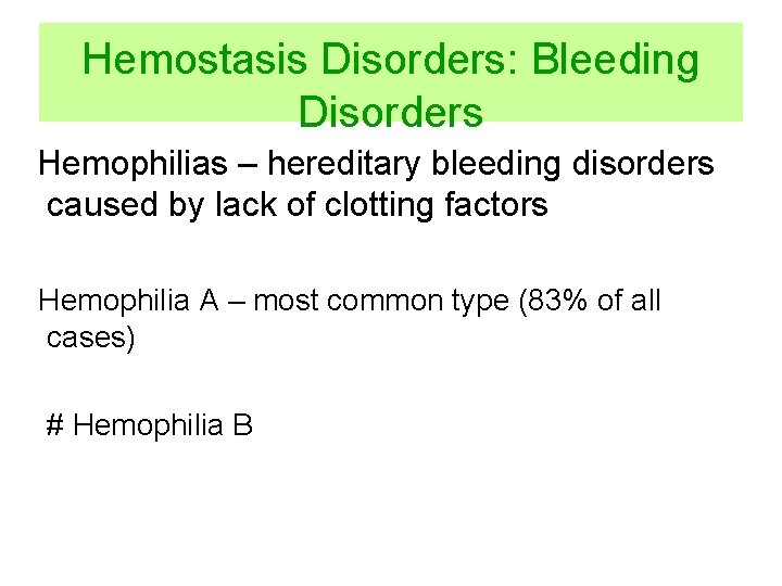 Hemostasis Disorders: Bleeding Disorders Hemophilias – hereditary bleeding disorders caused by lack of clotting