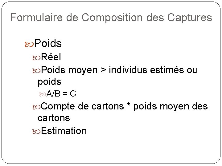 Formulaire de Composition des Captures Poids Réel Poids moyen > individus estimés ou poids