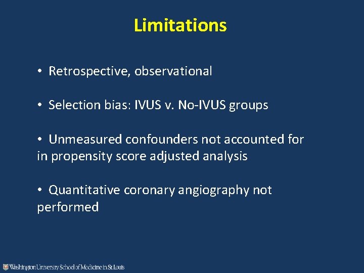 Limitations • Retrospective, observational • Selection bias: IVUS v. No-IVUS groups • Unmeasured confounders