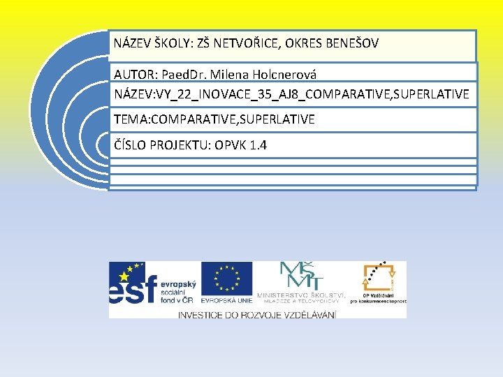 NÁZEV ŠKOLY: ZŠ NETVOŘICE, OKRES BENEŠOV AUTOR: Paed. Dr. Milena Holcnerová NÁZEV: VY_22_INOVACE_35_AJ 8_COMPARATIVE,