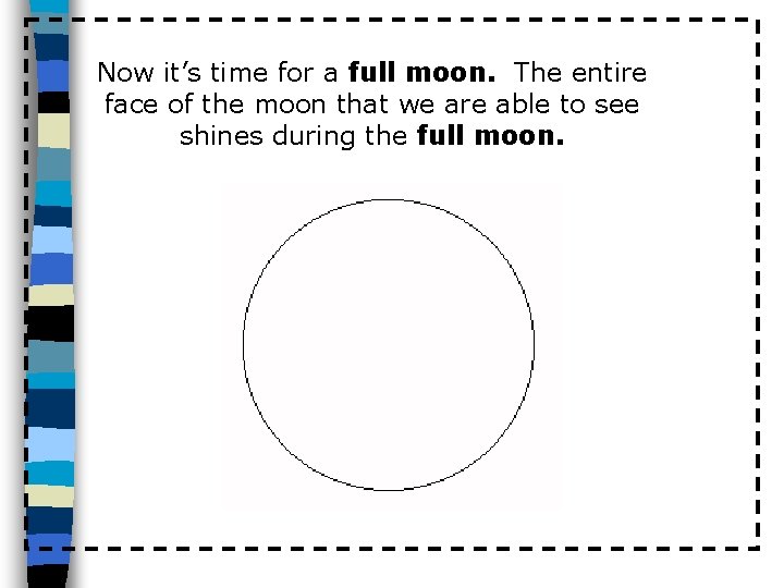 Now it’s time for a full moon. The entire face of the moon that